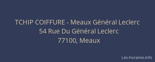 TCHIP COIFFURE - Meaux Général Leclerc