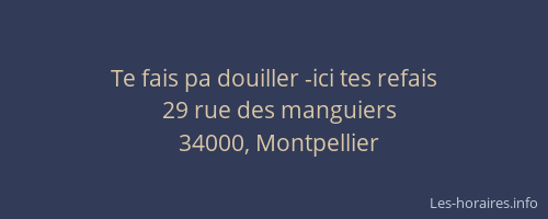 Te fais pa douiller -ici tes refais