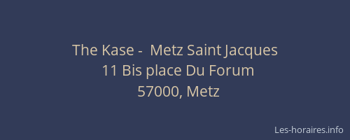 The Kase -  Metz Saint Jacques