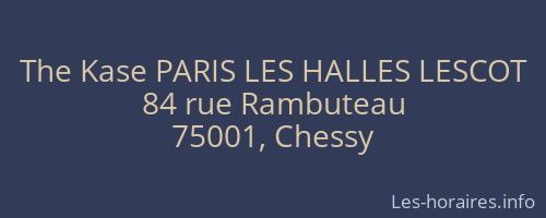 The Kase PARIS LES HALLES LESCOT