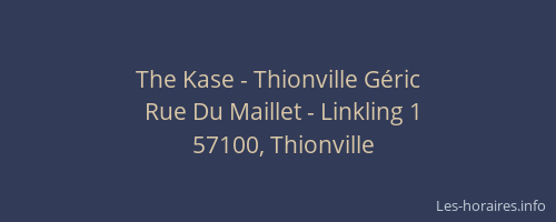 The Kase - Thionville Géric