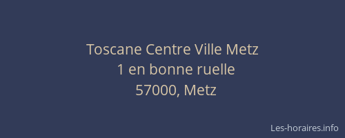 Toscane Centre Ville Metz