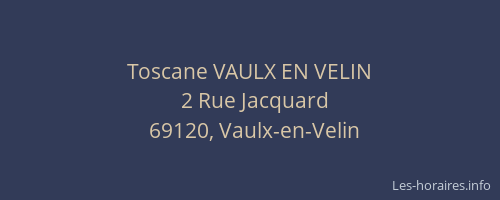 Toscane VAULX EN VELIN