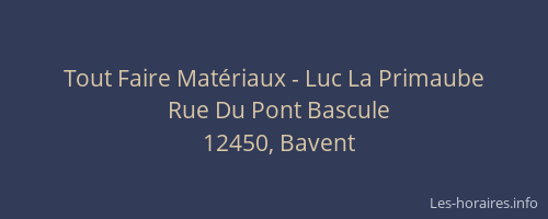 Tout Faire Mat&eacute;riaux - Luc La Primaube