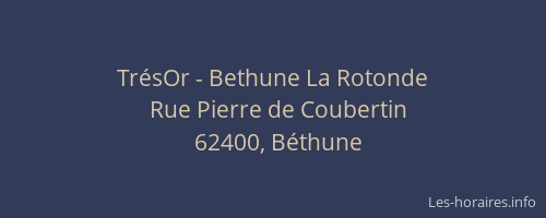TrésOr - Bethune La Rotonde