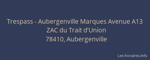Trespass - Aubergenville Marques Avenue A13