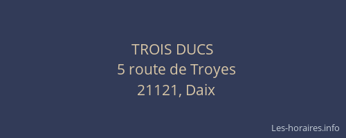 TROIS DUCS