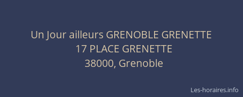 Un Jour ailleurs GRENOBLE GRENETTE