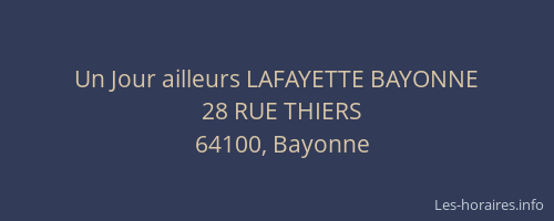 Un Jour ailleurs LAFAYETTE BAYONNE