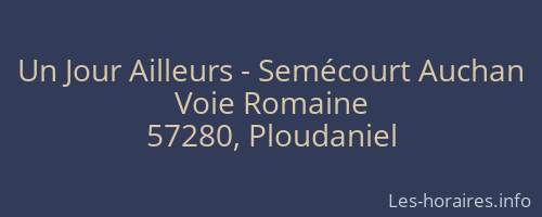 Un Jour Ailleurs - Semécourt Auchan