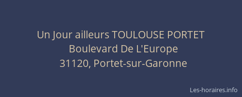 Un Jour ailleurs TOULOUSE PORTET