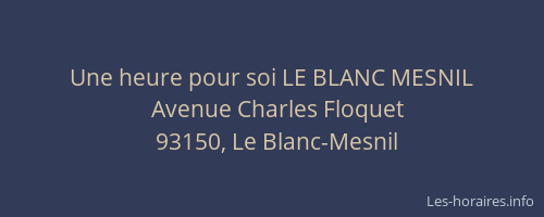 Une heure pour soi LE BLANC MESNIL