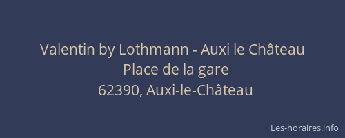Valentin by Lothmann - Auxi le Ch&acirc;teau