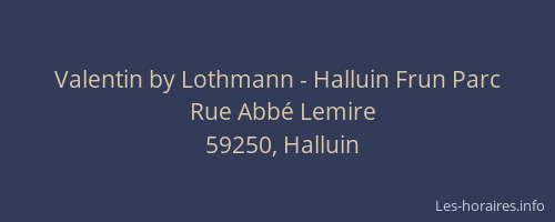 Valentin by Lothmann - Halluin Frun Parc