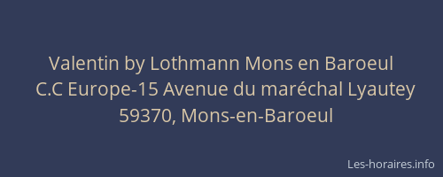 Valentin by Lothmann Mons en Baroeul