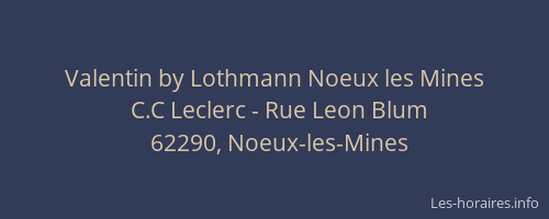 Valentin by Lothmann Noeux les Mines