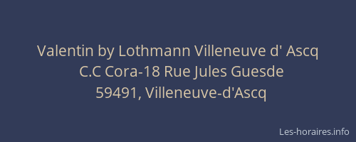 Valentin by Lothmann Villeneuve d' Ascq