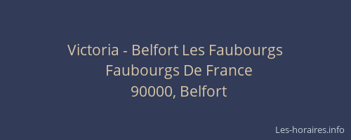 Victoria - Belfort Les Faubourgs