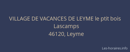 VILLAGE DE VACANCES DE LEYME le ptit bois