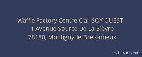 Waffle Factory Centre Cial  SQY OUEST 