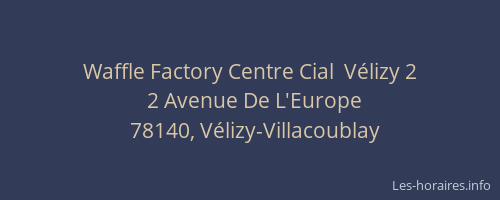 Waffle Factory Centre Cial  V&eacute;lizy 2