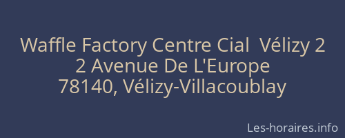 Waffle Factory Centre Cial  Vélizy 2