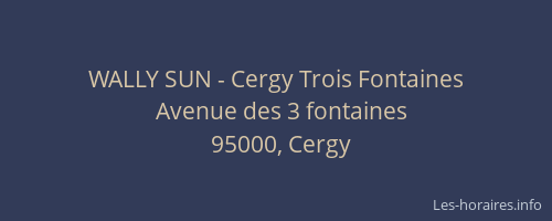 WALLY SUN - Cergy Trois Fontaines