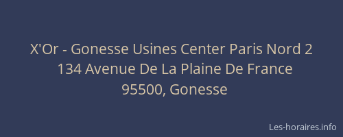 X'Or - Gonesse Usines Center Paris Nord 2